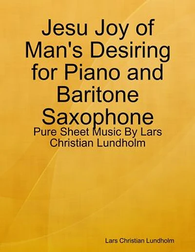 Jesu Joy of Man's Desiring for Piano and Baritone Saxophone - Pure Sheet Music By Lars Christian Lundholm