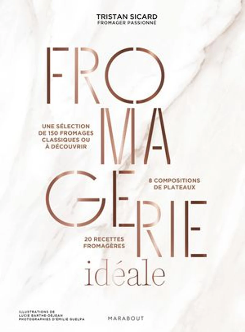 Fromagerie idéale: une sélection de 150 fromages classiques ou à découvrir