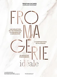 Fromagerie idéale: une sélection de 150 fromages classiques ou à découvrir