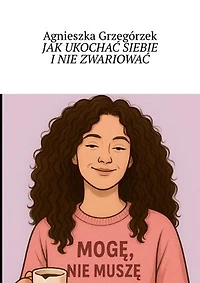 JAK UKOCHAĆ SIEBIE I NIE ZWARIOWAĆ