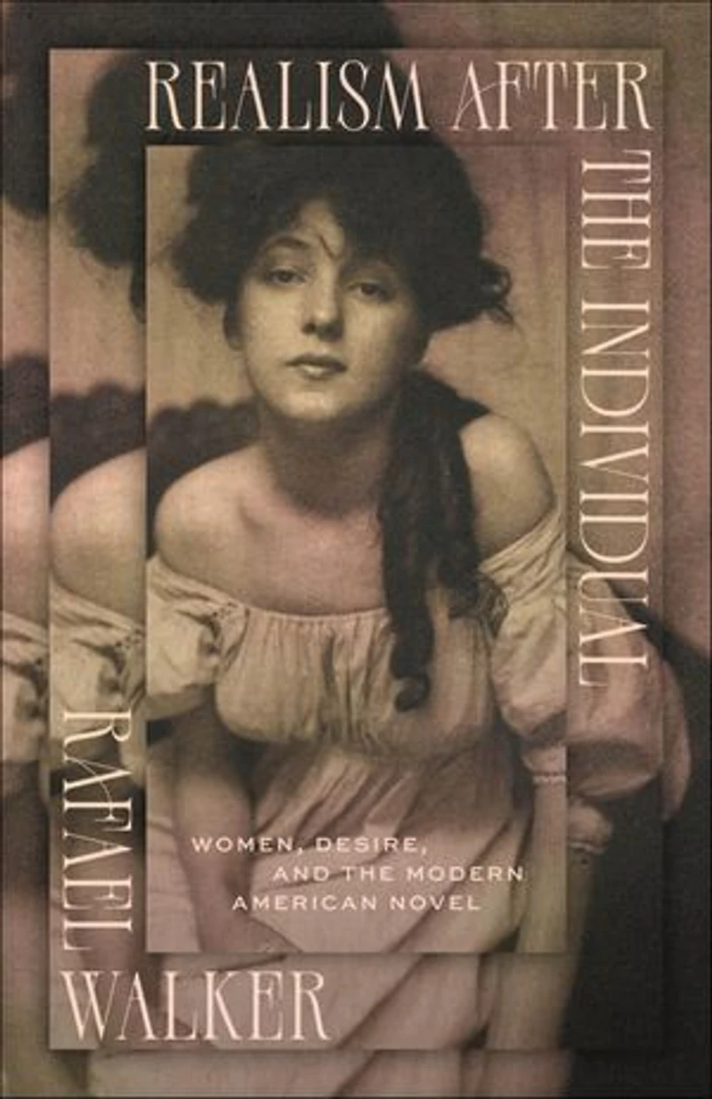 Realism After the Individual: Women, Desire, and Modern American Novel