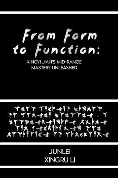 From Form to Function: Xingyi Jian’s Mid-Range Mastery Unleashed: From Ancient Wisdom to Modern Warfare – A Comprehensive Guide and Techniques for Dominance at Mid-Range