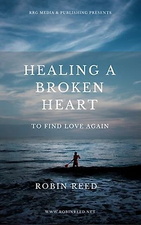 Heal a Broken Heart: To Find Love Again