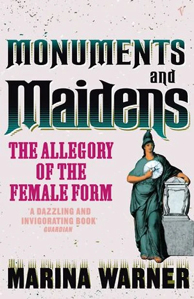 Monuments And Maidens: The Allegory of the Female Form