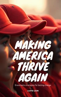 Making America Thrive Again: Grassroots Understanding For Lasting Change