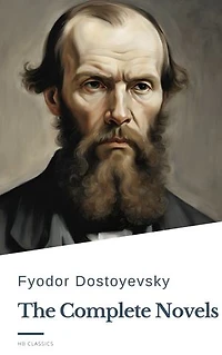 Fyodor Dostoyevsky: The Complete Novels: A Journey Through Russian Literary Masterpieces