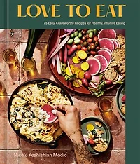 LOVE TO EAT: 75 Easy, Craveworthy Recipes for Healthy, Intuitive Eating [A Cookbook]