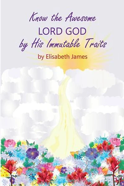Know the Awesome Lord God by His Immutable Traits