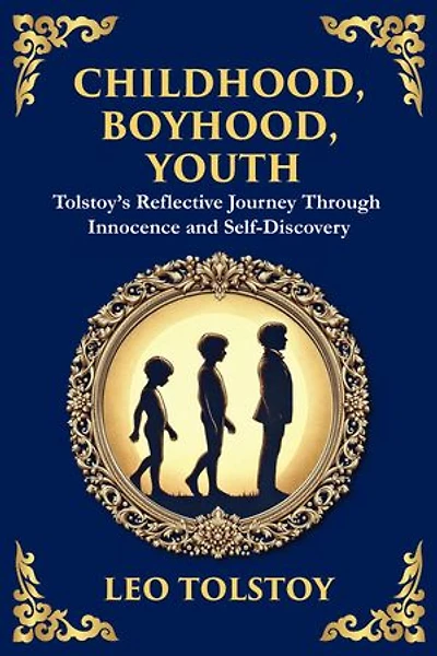 Childhood, Boyhood, Youth: A Coming-of-Age Journey Through Innocence, Growth, and Self-Discovery (Large Print Deluxe Edition For Easy Reading)