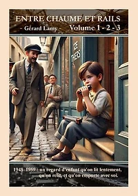 ENTRE CHAUME ET RAILS Volume 1 - 2 - 3: Loin d’être un simple constat géographique, c’est une boussole intérieure, Une boussole d’enfance.