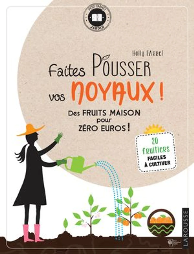 Faites pousser vos noyaux !: des fruits maison pour zéro euros