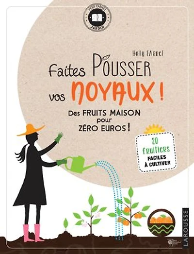 Faites pousser vos noyaux !: des fruits maison pour zéro euros