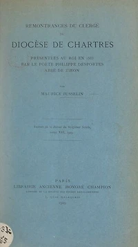 Remontrances du clergé du diocèse de Chartres, présentées au roi en 1583 par le poète Philippe Desportes, abbé de Tiron