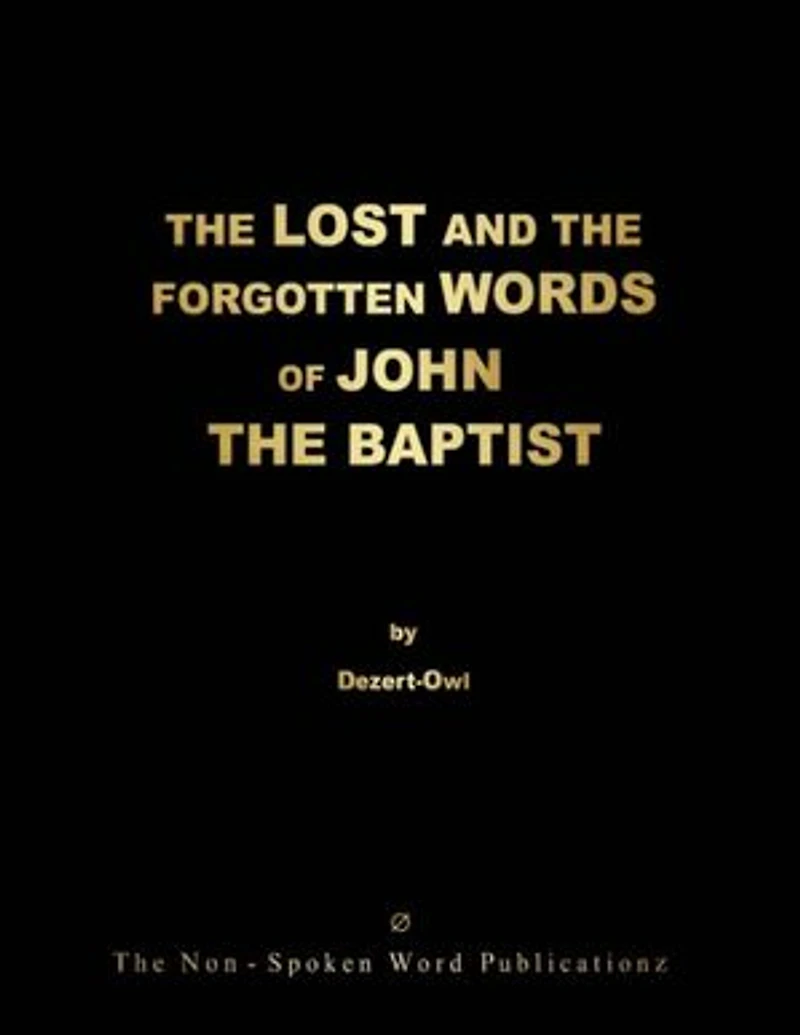 THE LOST AND THE FORGOTTEN WORDS OF JOHN THE BAPTIST: THE HERALD FOR THE GOLDEN-AGE Ov THE ENLYGHTENMENT - AN OTTP PROJECT DISCOVERY