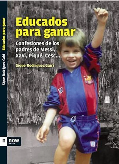 Educados para ganar: Confessiones de los padres de Messi, Xavi, Piqué, Cesc...