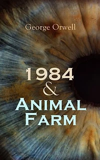 1984 & Animal Farm: Greatest Modern Dystopias