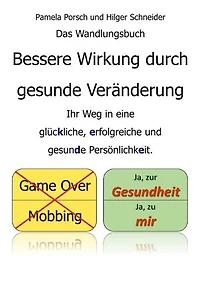 Bessere Wirkung durch gesunde Veränderung: Ihr Weg in eine glückliche, erfolgreiche und gesunde Persönlichkeit.