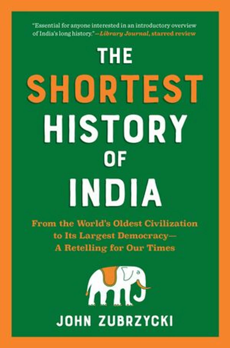 the Shortest History of India: From World’s Oldest Civilization to Its Largest Democracy—A Retelling for Our Times