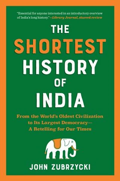 the Shortest History of India: From World’s Oldest Civilization to Its Largest Democracy—A Retelling for Our Times