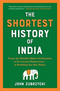 the Shortest History of India: From World’s Oldest Civilization to Its Largest Democracy—A Retelling for Our Times