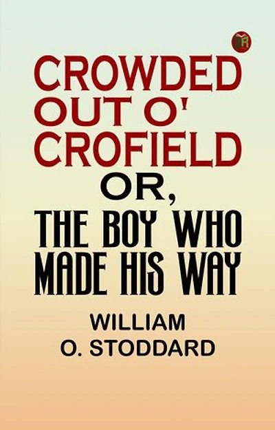 Crowded Out o' Crofield or, The Boy who made his Way