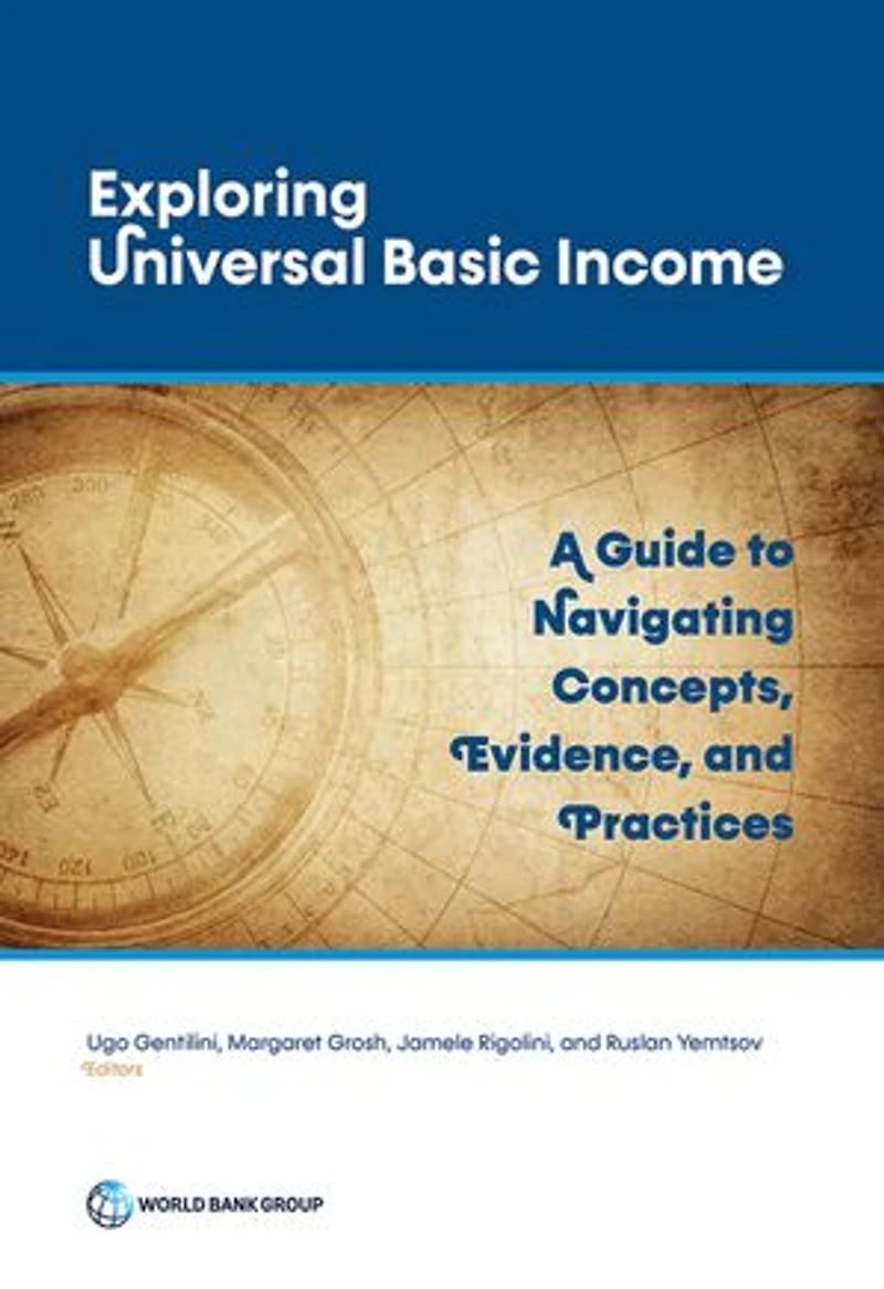 Exploring Universal Basic Income: A Guide To Navigating Concepts, Evidence, And Practices