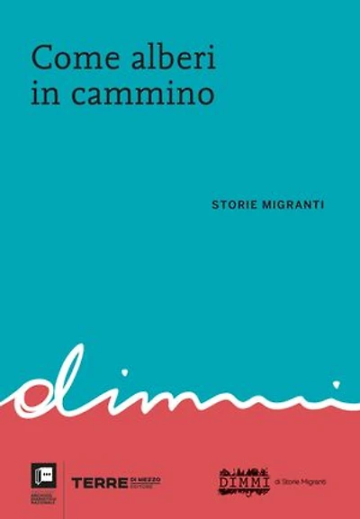 Come alberi in cammino: Storie migranti