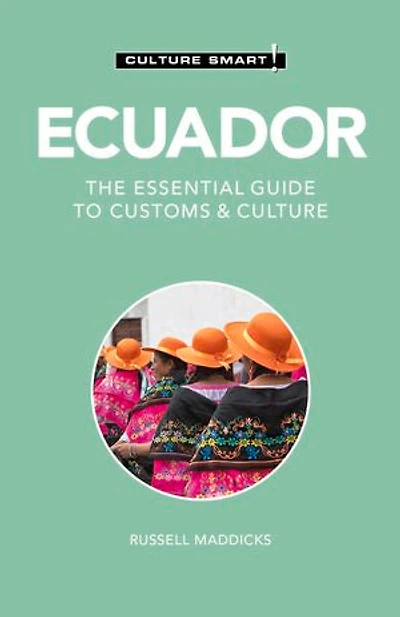 Ecuador - Culture Smart!: The Essential Guide To Customs &