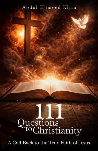 111 Questions to Christianity: A Call Back to the True Faith of Jesus