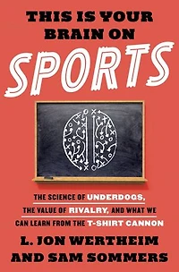This Is Your Brain on Sports: the Science of Underdogs, Value Rivalry, and What We Can Learn from T-Shirt Cannon