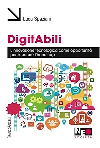 DigitAbili. L'innovazione tecnologica come opportunità per superare l'handicap: L'innovazione tecnologica come opportunità per superare l'handicap