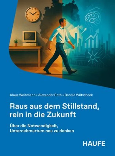 Raus aus dem Stillstand, rein in die Zukunft: Über die Notwendigkeit, Unternehmertum neu zu denken