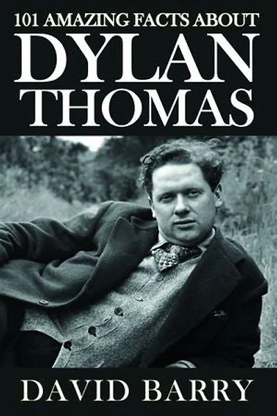 101 Amazing Facts about Dylan Thomas