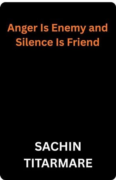Anger Is Enemy and Silence Is Friend