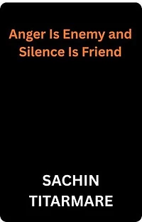 Anger Is Enemy and Silence Is Friend