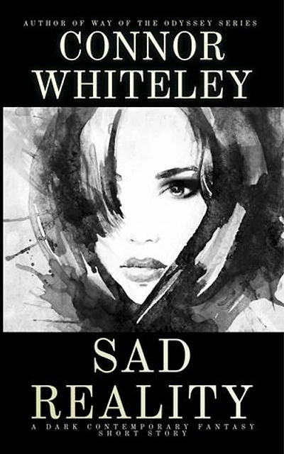 Sad Reality: A Dark Contemporary Fantasy Short Story