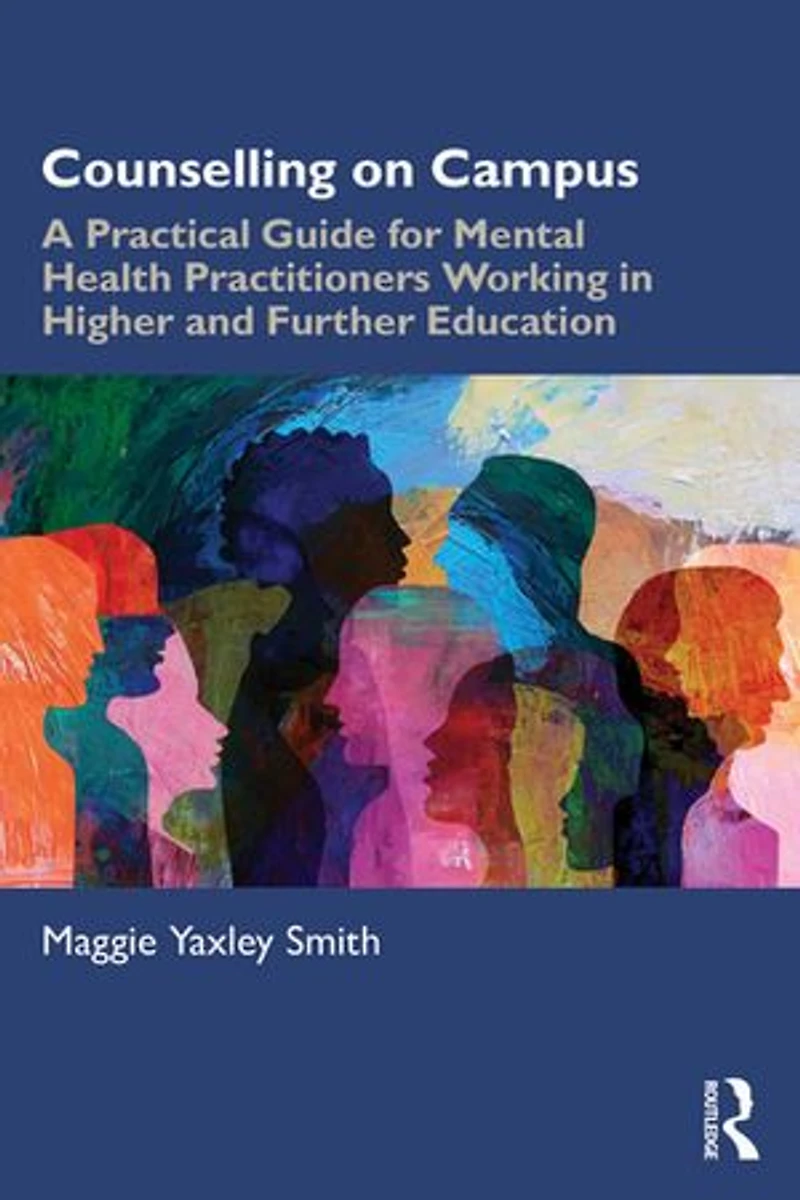 Counselling on Campus: A Practical Guide for Mental Health Practitioners Working Higher and Further Education