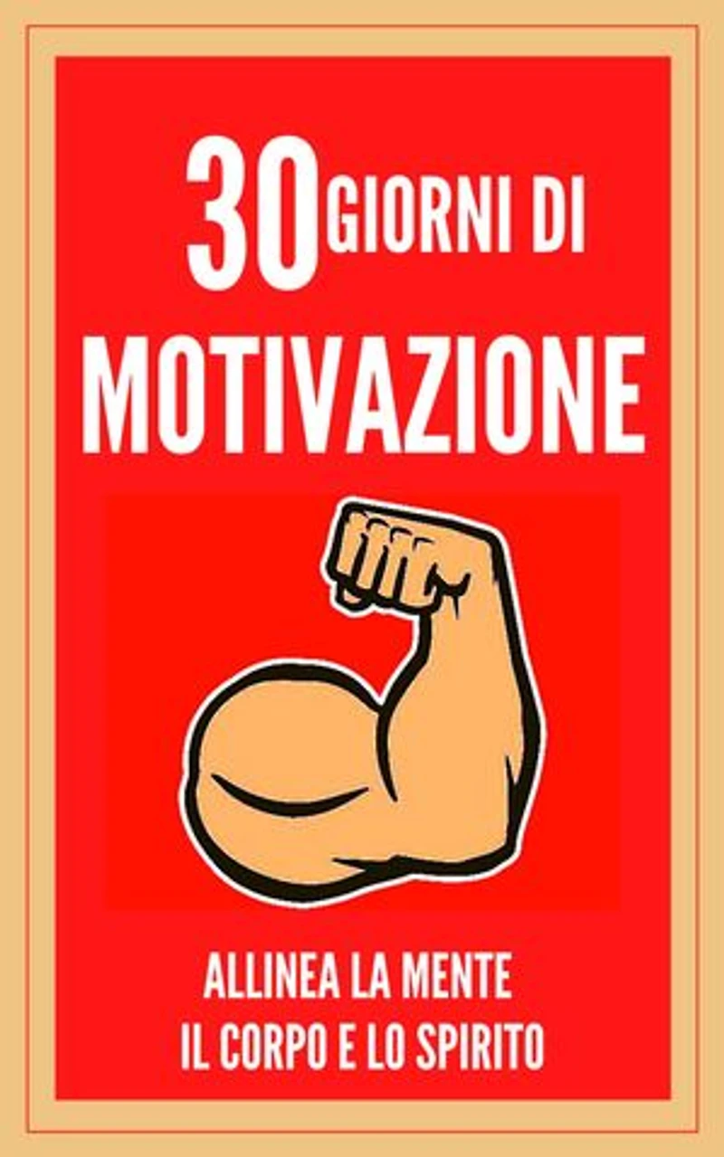 30 GIORNI DI MOTIVAZIONE ALLINEA LA MENTE , IL CORPO E LO SPIRITO!: TRASFORMA IL RMATE IN UNA PERSONA POSITIVA! DIVENTARE UNA PERSONA POSITIVA!