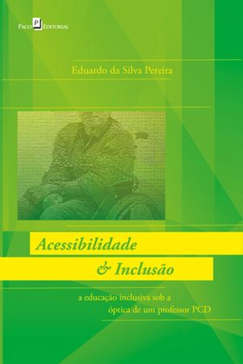 ACESSIBILIDADE & INCLUSÃO: A EDUCAÇÃO INCLUSIVA SOB A ÓPTICA DE UM PROFESSOR PCD