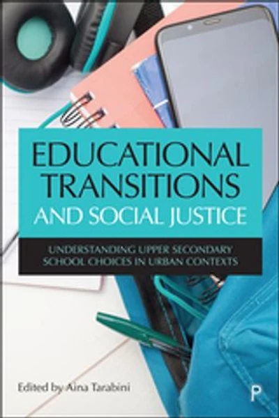 Educational Transitions and Social Justice: Understanding Upper Secondary School Choices Urban Contexts