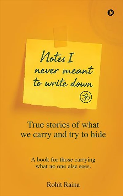 NOTES I NEVER MEANT TO WRITE DOWN: True stories of what we carry and try to hide