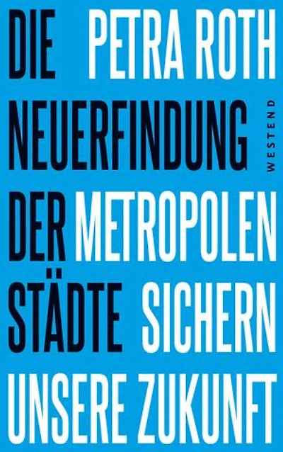 Die Neuerfindung der Städte: Metropolen sichern unsere Zukunft