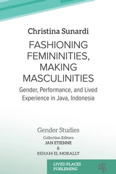 Fashioning Femininities, Making Masculinities: Gender, Performance, and Lived Experience Java, Indonesia