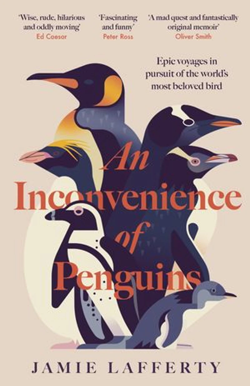 An Inconvenience of Penguins: Epic voyages pursuit the world's most beloved bird