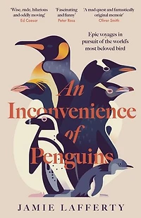 An Inconvenience of Penguins: Epic voyages pursuit the world's most beloved bird
