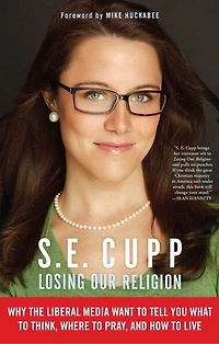 Losing Our Religion: Why the Liberal Media Want to Tell You What Think, Where Pray, and How Live