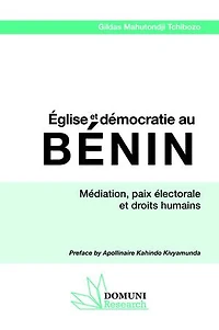 Église et démocratie au Bénin: Médiation, paix électorale et droits humains
