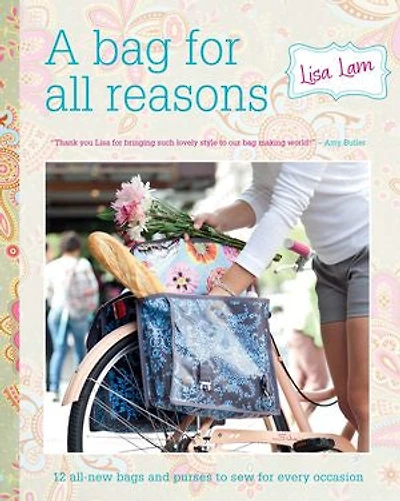 A Bag For All Reasons: 12 All-new Bags And Purses To Sew Every Occasion