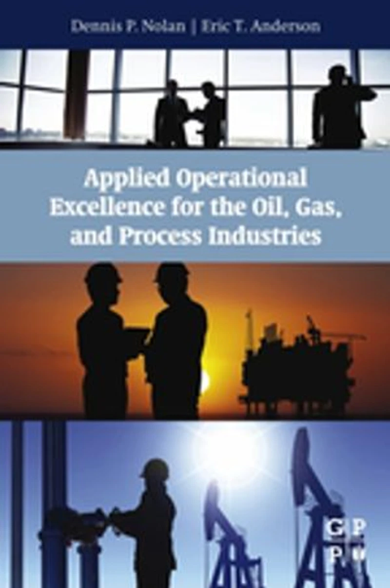 Applied Operational Excellence for the Oil, Gas, and Process Industries