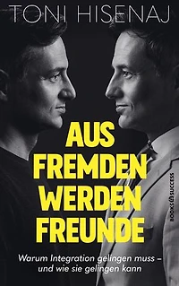 Aus Fremden werden Freunde: Warum Integration gelingen muss – und wie sie gelingen kann